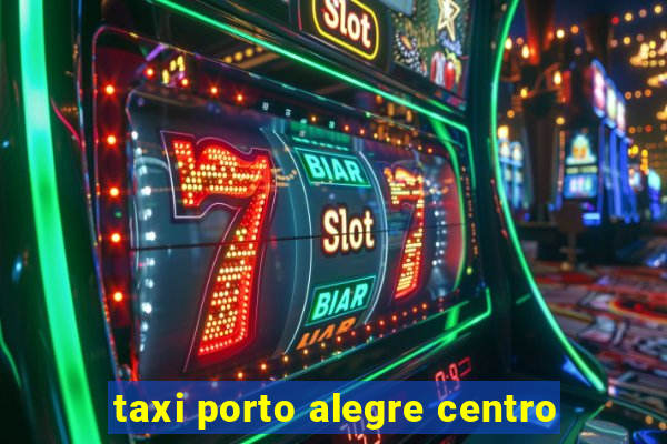 taxi porto alegre centro